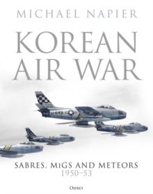 Korean Air War : Sabres, MiGs and Meteors, 1950 53