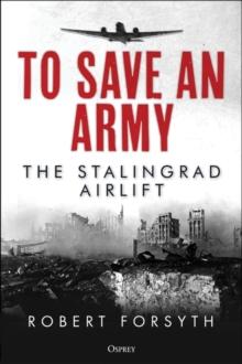 To Save An Army : The Stalingrad Airlift