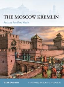 The Moscow Kremlin : Russias Fortified Heart