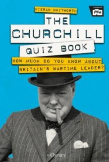 The Churchill Quiz Book : How much do you know about Britain's wartime leader?