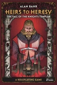 Heirs to Heresy: The Fall of the Knights Templar : A Roleplaying Game