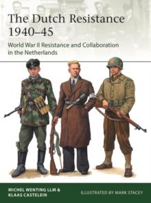 The Dutch Resistance 194045 : World War II Resistance and Collaboration in the Netherlands