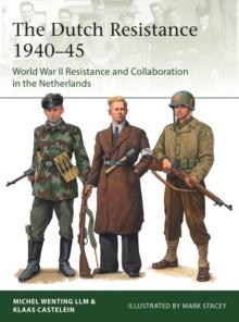 The Dutch Resistance 1940-45 : World War II Resistance and Collaboration in the Netherlands