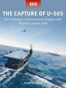 The Capture of U-505 : The Us Navy's Controversial Enigma Raid, Atlantic Ocean 1944