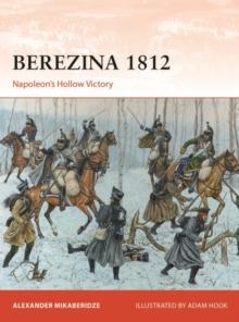 Berezina 1812 : Napoleon s Hollow Victory