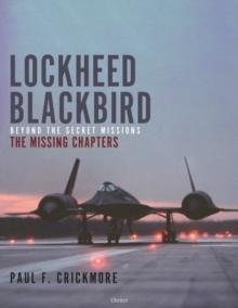 Lockheed Blackbird : Beyond the Secret Missions  The Missing Chapters