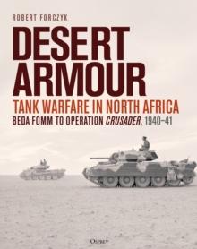 Desert Armour : Tank Warfare in North Africa: Beda Fomm to Operation Crusader, 1940 41