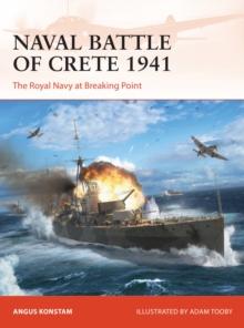 Naval Battle of Crete 1941 : The Royal Navy at Breaking Point