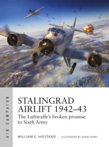 Stalingrad Airlift 194243 : The Luftwaffe's broken promise to Sixth Army