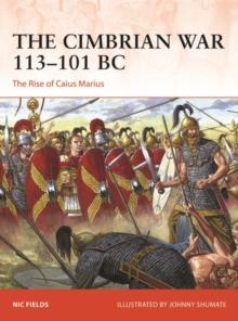 The Cimbrian War 113-101 BC : The Rise of Caius Marius