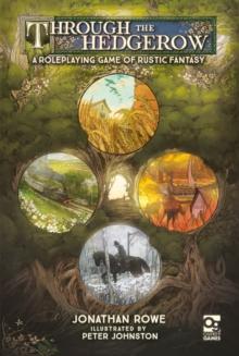 Through the Hedgerow : A Roleplaying Game of Rustic Fantasy