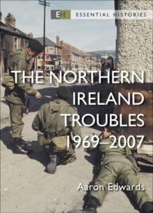 The Northern Ireland Troubles : 1969 2007