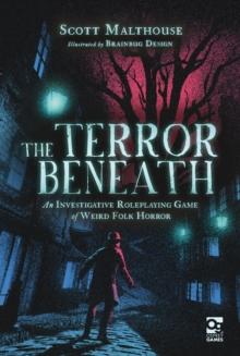 The Terror Beneath : An Investigative Roleplaying Game of Weird Folk Horror