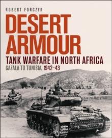 Desert Armour : Tank Warfare in North Africa: Gazala to Tunisia, 1942-43