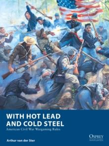 With Hot Lead and Cold Steel : American Civil War Wargaming Rules