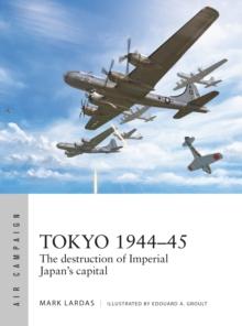 Tokyo 1944 45 : The destruction of Imperial Japan's capital