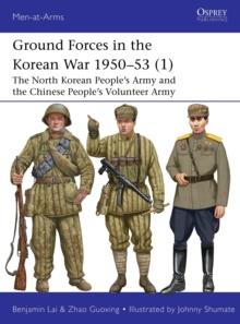 Ground Forces in the Korean War 195053 (1) : The North Korean Peoples Army and the Chinese Peoples Volunteer Army