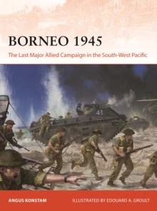 Borneo 1945 : The Last Major Allied Campaign in the South-West Pacific