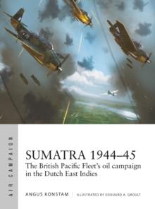 Sumatra 194445 : The British Pacific Fleet's oil campaign in the Dutch East Indies