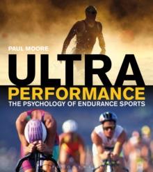 Ultra Performance : The Psychology of Endurance Sports