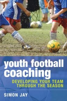 Youth Football Coaching : Developing your team through the season