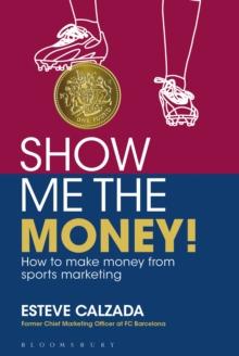 Show Me the Money! : How to Make Money through Sports Marketing