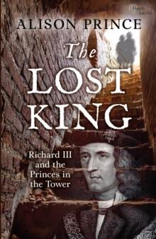 The Lost King : Richard III and the Princes in the Tower