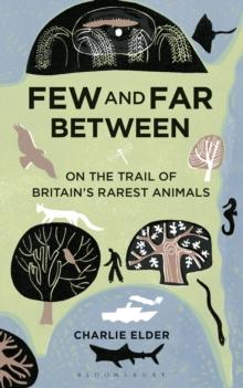 Few And Far Between : On The Trail of Britain's Rarest Animals