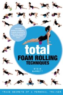 Total Foam Rolling Techniques : Trade Secrets of a Personal Trainer