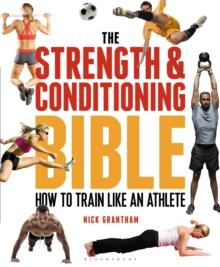 The Strength and Conditioning Bible : How to Train Like an Athlete