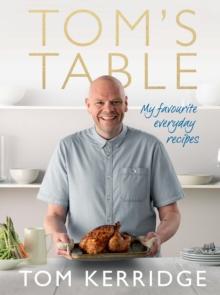 Tom's Table : My Favourite Everyday Recipes