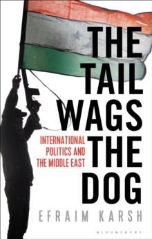 The Tail Wags the Dog : International Politics and the Middle East