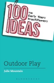 100 Ideas for Early Years Practitioners: Outdoor Play