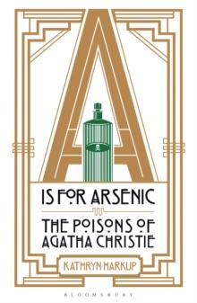 A is for Arsenic : The Poisons of Agatha Christie