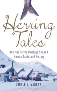 Herring Tales : How the Silver Darlings Shaped Human Taste and History