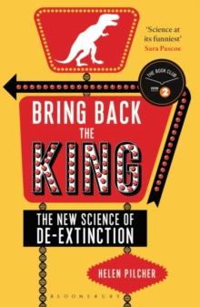 Bring Back the King : The New Science of De-extinction