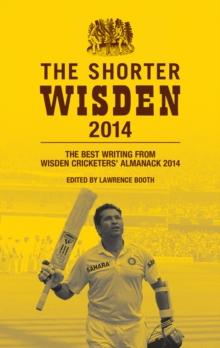 The Shorter Wisden 2014 : The Best Writing from Wisden Cricketers' Almanack 2014