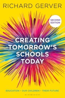 Creating Tomorrow's Schools Today : Education - Our Children - Their Futures