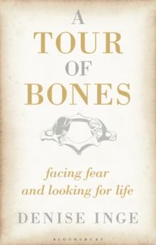 A Tour of Bones : Facing Fear and Looking for Life