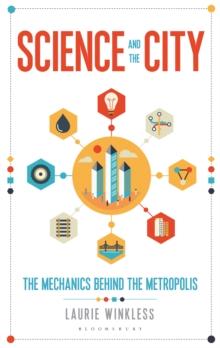 Science and the City : The Mechanics Behind the Metropolis