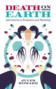 Death on Earth : Adventures in Evolution and Mortality