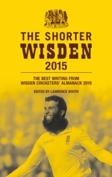 The Shorter Wisden 2015 : The Best Writing from Wisden Cricketers' Almanack 2015