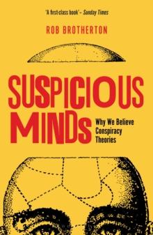 Suspicious Minds : Why We Believe Conspiracy Theories