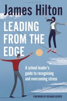 Leading from the Edge : A School Leaders Guide to Recognising and Overcoming Stress