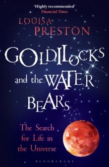 Goldilocks and the Water Bears : The Search for Life in the Universe