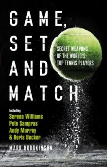 Game, Set and Match : Secret Weapons of the World's Top Tennis Players