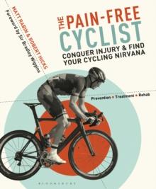 The Pain-Free Cyclist : Conquer Injury and Find your Cycling Nirvana