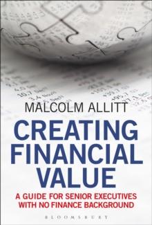 Creating Financial Value : A Guide for Senior Executives with No Finance Background