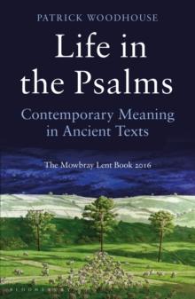 Life in the Psalms : Contemporary Meaning in Ancient Texts: The Mowbray Lent Book 2016