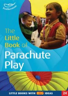 The Little Book of Parachute Play : Little Books with Big Ideas (24)